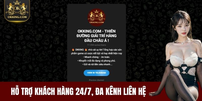 Hỗ trợ khách hàng 24/7, đa kênh liên hệ